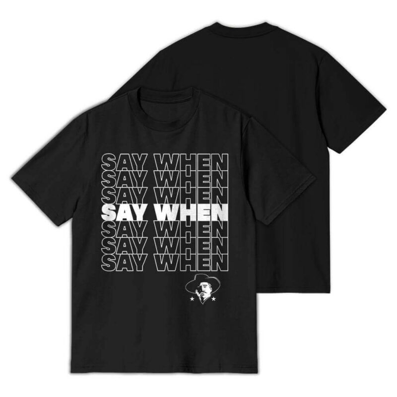 Say When T-Shirt - Patriot Shield Gear